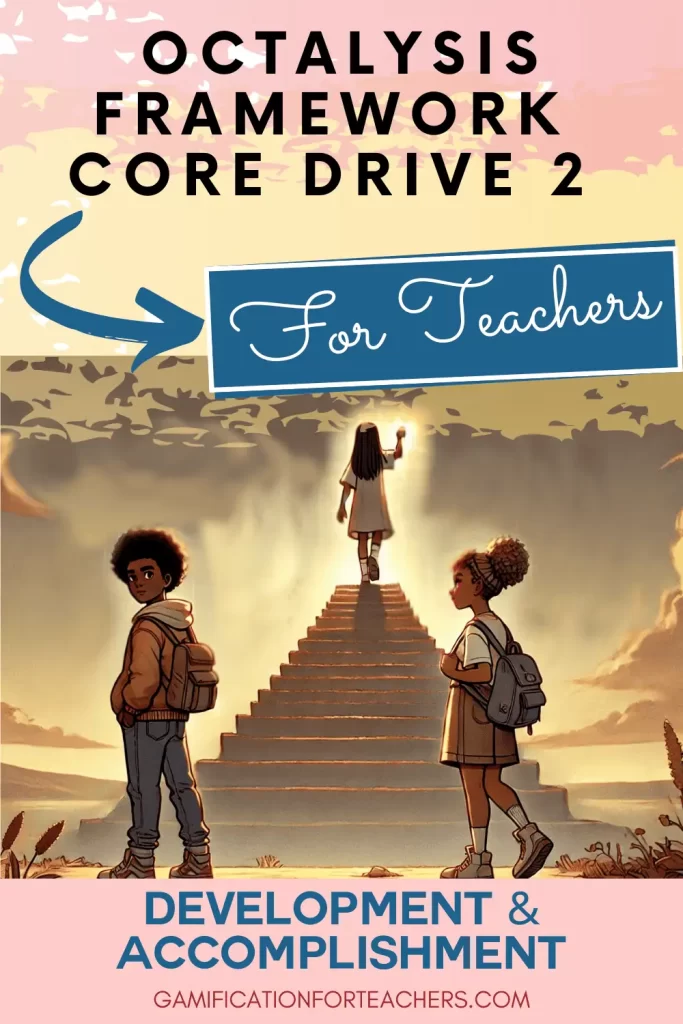 Inspirational poster with the text “Octalysis Framework Core Drive 2 – For Teachers,” showing students ascending a glowing staircase toward a bright future. The image visually represents Octalysis Framework Core Drive 2: Development & Accomplishment, highlighting growth, progress, and the satisfaction of achieving meaningful milestones.