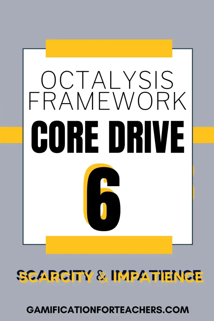 Graphic showing the text “Octalysis Framework Core Drive 6” with bold typography and yellow highlights, emphasizing the concept of Scarcity & Impatience from the Octalysis gamification model. Designed to visually reinforce the psychological motivator of limited-time opportunities and desire for exclusivity.