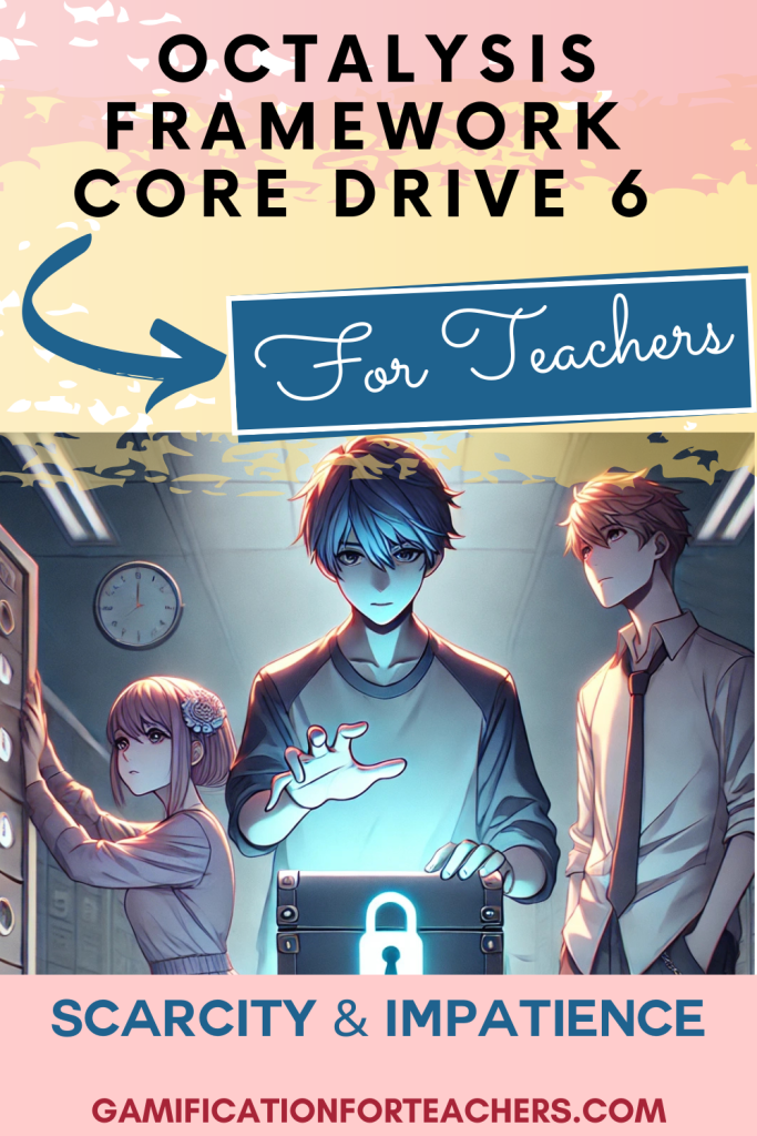 Educational poster titled “Octalysis Framework Core Drive 6 – For Teachers,” featuring a tense, time-sensitive scene with students unlocking a glowing, padlocked box. This visual represents Octalysis Framework Core Drive 6: Scarcity & Impatience, emphasizing the motivational power of limited-time opportunities and restricted access to drive urgency and engagement.